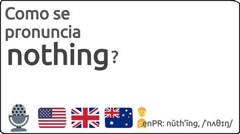 como se pronuncia nothing en inglés|Como pronunciar nothing en inglés ( 1 de cada 200606 ):.